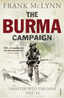The Burma Campaign: Disaster into Triumph 1942-45 - Frank McLynn (Paperback) 02-06-2011 