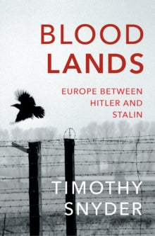 Bloodlands: Europe between Hitler and Stalin - Timothy Snyder (Paperback) 01-09-2011 