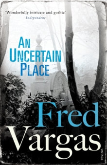 Commissaire Adamsberg  An Uncertain Place - Fred Vargas; Sian Reynolds; Sian Reynolds (Paperback) 05-04-2012 
