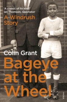 Bageye at the Wheel: A 1970s Childhood in Suburbia - Colin Grant (Paperback) 04-04-2013 Short-listed for PEN/ Ackerley Prize 2013 (UK).