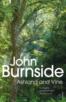 Ashland & Vine - John Burnside (Paperback) 01-02-2018 Short-listed for Saltire Society Fiction Book of the Year 2017 (UK).