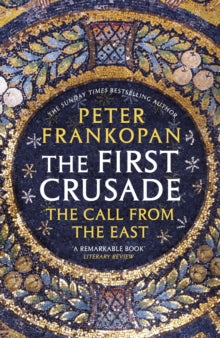 The First Crusade: The Call from the East - Peter Frankopan (Paperback) 07-03-2013 Short-listed for Gladstone History Book Prize 2013 (UK).