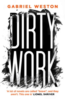 Dirty Work - Gabriel Weston (Paperback) 05-06-2014 Winner of Society of Authors Awards: McKitterick Prize 2014 (UK). Long-listed for Waverton Good Read Award 2014 (UK).