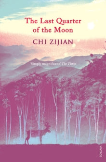 The Last Quarter of the Moon - Chi Zijian; Bruce Humes (Paperback) 16-01-2014 Long-listed for Mountain Fiction & Poetry, Banff Mountin Book Competition 2014 (UK).