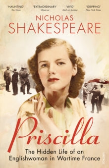 Priscilla: The Hidden Life of an Englishwoman in Wartime France - Nicholas Shakespeare (Paperback) 03-07-2014 Short-listed for James Tait Black Memorial Prize 2014 (UK) and Spears Book Award for Biography 2014 (UK).