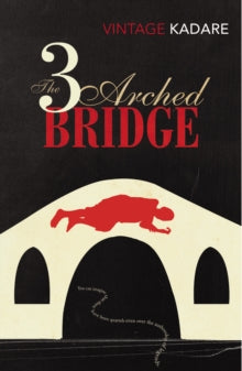 The Three-Arched Bridge - Ismail Kadare (Paperback) 05-09-2013 