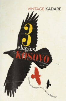 Three Elegies For Kosovo - Ismail Kadare; Peter Constantine (Paperback) 05-05-2011 