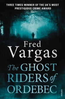 Commissaire Adamsberg  The Ghost Riders of Ordebec: A Commissaire Adamsberg novel - Fred Vargas (Paperback) 27-02-2014 Winner of CWA International Dagger 2013 (UK).
