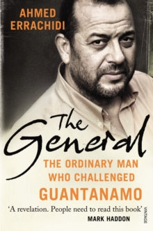 The General: The ordinary man who challenged Guantanamo - Ahmed Errachidi; Gillian Slovo (Paperback) 06-03-2014 Long-listed for Orwell Prize 2014 (UK).