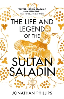 The Life and Legend of the Sultan Saladin - Jonathan Phillips (Paperback) 23-07-2020 Long-listed for Cundill Prize for Historical Literature 2019 (UK).
