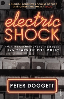 Electric Shock: From the Gramophone to the iPhone - 125 Years of Pop Music - Peter Doggett (Paperback) 08-09-2016 Long-listed for Penderyn Music Book Award 2016 (UK).