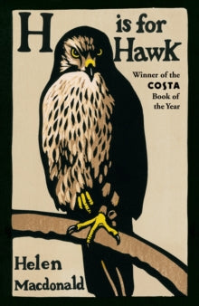 H is for Hawk - Helen Macdonald (Paperback) 26-02-2015 Winner of Samuel Johnson Prize 2014 (UK) and Costa Biography Award 2015 (UK). Short-listed for Thwaites Wainwright Prize 2015 (UK).