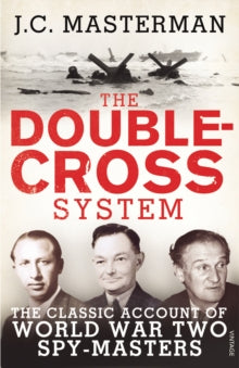 The Double-Cross System: The Classic Account of World War Two Spy-Masters - Sir John Masterman (Paperback) 06-06-2013 