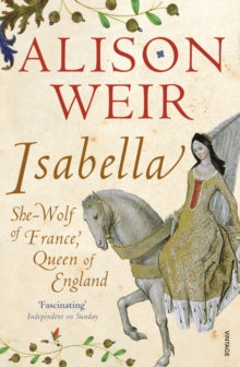 Isabella: She-Wolf of France, Queen of England - Alison Weir (Paperback) 02-08-2012 