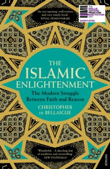 The Islamic Enlightenment: The Modern Struggle Between Faith and Reason - Christopher de Bellaigue (Paperback) 22-02-2018 Short-listed for Baillie Gifford Prize for Non-Fiction 2017 and Baillie Gifford Prize for Non-Fiction 2017 (UK) and Orwell Prize