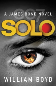 James Bond 007  Solo: A James Bond Novel - William Boyd (Paperback) 08-05-2014 Short-listed for Specsavers National Book Award 2013 (UK).