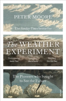 The Weather Experiment: The Pioneers who Sought to see the Future - Peter Moore (Paperback) 07-04-2016 Long-listed for The PEN Hessell-Tiltman Prize for History 2016 (UK).