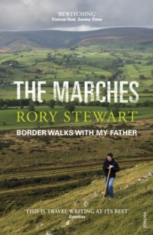 The Marches: Border walks with my father - Rory Stewart (Paperback) 21-09-2017 Long-listed for Orwell Prize 2017 (UK).