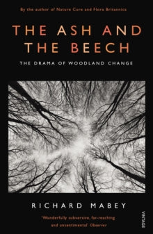 The Ash and The Beech: The Drama of Woodland Change - Richard Mabey (Paperback) 06-06-2013 