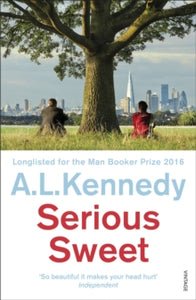 Serious Sweet - A.L. Kennedy (Paperback) 18-05-2017 Long-listed for Man Booker Prize for Fiction 2016 (UK).