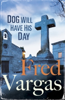 The Three Evangelists  Dog Will Have His Day - Fred Vargas; Sian Reynolds (Paperback) 09-04-2015 Short-listed for CWA International Dagger 2014 (UK).
