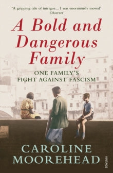 The Resistance Quartet  A Bold and Dangerous Family: One Family's Fight Against Italian Fascism - Caroline Moorehead (Paperback) 01-02-2018 Short-listed for Costa Biography Award 2018 (UK).