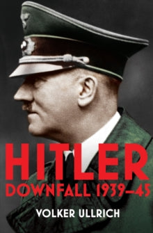Hitler Biographies  Hitler: Volume II: Downfall 1939-45 - Volker Ullrich (Paperback) 04-02-2021 