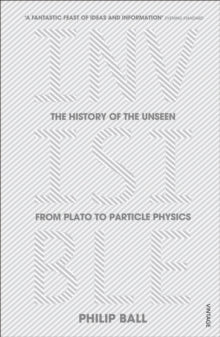 Invisible: The History of the Unseen from Plato to Particle Physics - Philip Ball (Paperback) 30-07-2015 