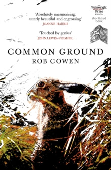 Common Ground: One of Britain's Favourite Nature Books as featured on BBC's Winterwatch - Rob Cowen (Paperback) 24-03-2016 Short-listed for Wainwright Prize 2016.
