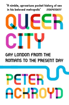 Queer City: Gay London from the Romans to the Present Day - Peter Ackroyd (Paperback) 24-05-2018 