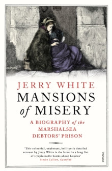 Mansions of Misery: A Biography of the Marshalsea Debtors' Prison - Jerry White (Paperback) 05-10-2017 