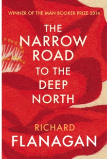 The Narrow Road to the Deep North - Richard Flanagan (Paperback) 26-03-2015 Winner of Man Booker Prize for Fiction 2014 (UK). Short-listed for Miles Franklin Award 2014 (UK) and I.M.P.A.C. Dublin Award 2015 (UK). Long-listed for The Folio Prize 2015 (UK).