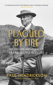 Plagued By Fire: The Dreams and Furies of Frank Lloyd Wright - Paul Hendrickson (Paperback) 05-11-2020 