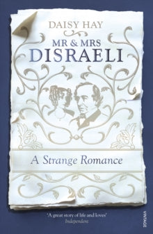 Mr and Mrs Disraeli: A Strange Romance - Daisy Hay (Paperback) 07-01-2016 Short-listed for Longman-History Today Book Prize 2015 (UK). Long-listed for Jewish Quarterly-Wingate Prize 2016 (UK).