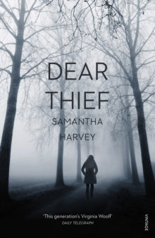 Dear Thief - Samantha Harvey (Paperback) 03-09-2015 Long-listed for The Folio Prize 2015 (UK) and Baileys Womens Prize for Fiction 2015 (UK) and Jerwood Fiction Uncovered Prize 2015 (UK).