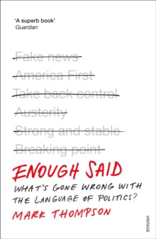 Enough Said: What's gone wrong with the language of politics? - Mark Thompson (Paperback) 07-09-2017 Long-listed for Orwell Prize 2017 (UK).