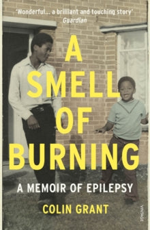A Smell of Burning: A Memoir of Epilepsy - Colin Grant (Paperback) 03-08-2017 