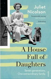 A House Full of Daughters - Juliet Nicolson (Paperback) 23-02-2017 Short-listed for Slightly Foxed Best First Biography Prize 2016 (UK).