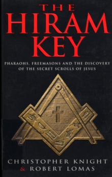 The Hiram Key: Pharoahs,Freemasons and the Discovery of the Secret Scrolls of Christ - Christopher Knight; Robert Lomas (Paperback) 06-03-1997 