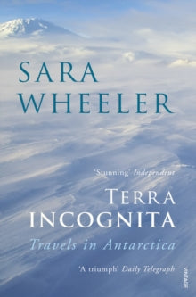 Terra Incognita: Travels in Antarctica - Sara Wheeler (Paperback) 04-09-1997 