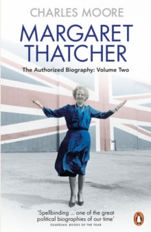 Margaret Thatcher: The Authorized Biography, Volume Two: Everything She Wants - Charles Moore (Paperback) 06-10-2016 