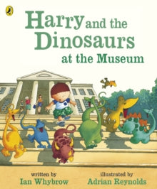 Harry and the Dinosaurs  Harry and the Dinosaurs at the Museum - Ian Whybrow; Adrian Reynolds (Paperback) 01-09-2005 