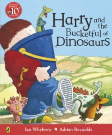 Harry and the Dinosaurs  Harry and the Bucketful of Dinosaurs - Ian Whybrow; Adrian Reynolds; Adrian Reynolds (Paperback) 07-08-2003 Winner of Sheffield Children's Book Award 2001 and Children's Book Award 2000.
