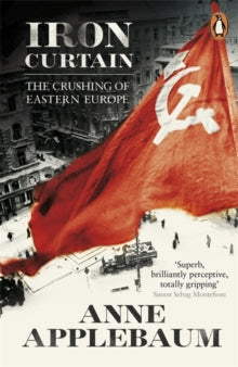 Iron Curtain: The Crushing of Eastern Europe 1944-56 - Anne Applebaum (Paperback) 06-06-2013 