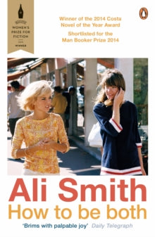 How to be Both - Ali Smith (Paperback) 16-04-2015 Winner of Baileys Women's Prize for Fiction 2015. Short-listed for Folio Prize 2015 and Man Booker Prize for Fiction 2014 and Costa Novel Award 2014 and Goldsmiths Prize 2014.