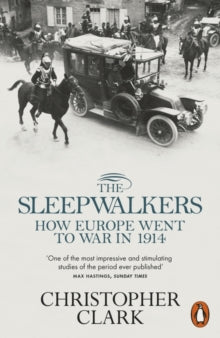 The Sleepwalkers: How Europe Went to War in 1914 - Christopher Clark (Paperback) 04-07-2013 