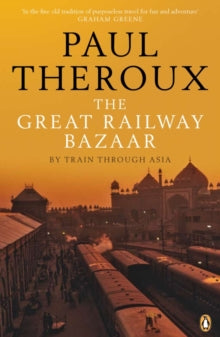 The Great Railway Bazaar: By Train Through Asia - Paul Theroux; Paul Theroux (Paperback) 28-08-2008 