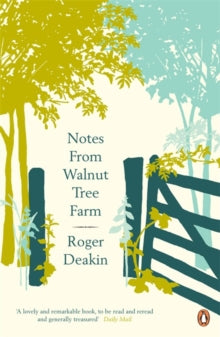 Notes from Walnut Tree Farm - Roger Deakin; Alison Hastie; Terence Blacker (Paperback) 25-06-2009 Commended for New Angle Prize for Literature 2009.