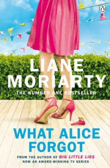 What Alice Forgot: From the bestselling author of Big Little Lies, now an award winning TV series - Liane Moriarty (Paperback) 27-05-2010 