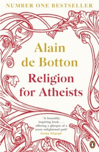 Religion for Atheists: A non-believer's guide to the uses of religion - Alain de Botton (Paperback) 07-02-2013 